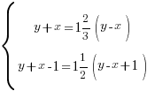 delim{lbrace}{matrix{2}{1}{{y+x=1{2/3}(y-x)} {y+x-1=1{1/2}(y-x+1)} }}{ } delim{lbrace}{matrix{2}{1}{{y+x=1{2/3}(y-x)} {y+x-1=1{1/2}(y-x+1)} }}{ }
