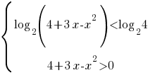delim{lbrace}{matrix{2}{1}{{log_{2}(4+3x-x^2)<log_{2}4} {4+3x-x^2>0} }}{ } delim{lbrace}{matrix{2}{1}{{log_{2}(4+3x-x^2)<log_{2}4} {4+3x-x^2>0} }}{ }