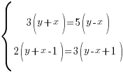 delim{lbrace}{matrix{2}{1}{{3(y+x)=5(y-x)} {2(y+x-1)=3(y-x+1)} {x-8y+9z=0}}}{ } delim{lbrace}{matrix{2}{1}{{3(y+x)=5(y-x)} {2(y+x-1)=3(y-x+1)} {x-8y+9z=0}}}{ }