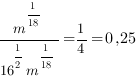 {m^{1/{18}}}/{{16}^{1/2}m^{1/{18}}}=1/4=0,25 {m^{1/{18}}}/{{16}^{1/2}m^{1/{18}}}=1/4=0,25