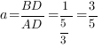 a={BD}/{AD}=1/{5/3}=3/5 a={BD}/{AD}=1/{5/3}=3/5