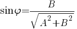 sin{varphi}=B/{sqrt{A^2 + B^2}} sin{varphi}=B/{sqrt{A^2 + B^2}}