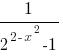 1/{2^{2-x^2}-1} 1/{2^{2-x^2}-1}