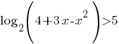 log_{2}(4+3x-x^2)>5 log_{2}(4+3x-x^2)>5