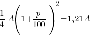 1/4 A(1+p/100 )^2=1,21A 1/4 A(1+p/100 )^2=1,21A
