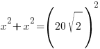 x^2+x^2=(20sqrt{2})^2 x^2+x^2=(20sqrt{2})^2
