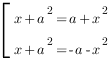 delim{[}{matrix{2}{1}{{x+a^2=a+x^2} {x+a^2=- a - x^2} }}{ } delim{[}{matrix{2}{1}{{x+a^2=a+x^2} {x+a^2=- a - x^2} }}{ }