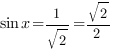 sin{x}=1/{sqrt{2}}=sqrt{2}/2 sin{x}=1/{sqrt{2}}=sqrt{2}/2