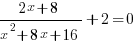 {{2x+8}/{x^2+8x+16}}+2=0 {{2x+8}/{x^2+8x+16}}+2=0