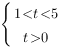 delim{lbrace}{matrix{2}{1}{{1<t<5} {t>0} }}{ } delim{lbrace}{matrix{2}{1}{{1<t<5} {t>0} }}{ }