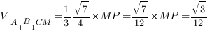 V_{A_1B_1CM}={1/3}{sqrt{7}/4}*MP ={sqrt{7}/{12}}*MP =sqrt{3}/{12} V_{A_1B_1CM}={1/3}{sqrt{7}/4}*MP ={sqrt{7}/{12}}*MP =sqrt{3}/{12}