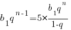 b_1{q^{n-1}} =5*{{b_1q^{n} }/{1-q }} b_1{q^{n-1}} =5*{{b_1q^{n} }/{1-q }}
