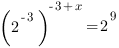 {(2^{-3})}^{{-3+x}}=2^9 {(2^{-3})}^{{-3+x}}=2^9