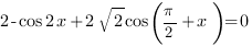 2-cos{2x}+2sqrt{2} cos({pi}/2+x)=0 2-cos{2x}+2sqrt{2} cos({pi}/2+x)=0