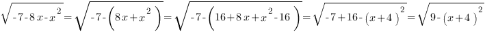 sqrt{-7-8x-x^2}=sqrt{-7-(8x+x^2)}=sqrt{-7-(16+8x+x^2-16)}=sqrt{-7+16-{(x+4)}^2}=sqrt{9-{(x+4)}^2} sqrt{-7-8x-x^2}=sqrt{-7-(8x+x^2)}=sqrt{-7-(16+8x+x^2-16)}=sqrt{-7+16-{(x+4)}^2}=sqrt{9-{(x+4)}^2}