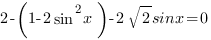 2-(1-2sin^2{x})-2sqrt{2} sinx=0 2-(1-2sin^2{x})-2sqrt{2} sinx=0