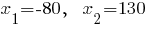 x_1=-80,~~x_2=130 x_1=-80,~~x_2=130