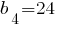 b_4=24 b_4=24