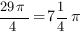 {29{pi}}/4 =7{1/4}{pi} {29{pi}}/4 =7{1/4}{pi}