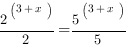 {2^{(3+x)}}/2={5^{(3+x)}}/5 {2^{(3+x)}}/2={5^{(3+x)}}/5