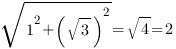 sqrt{1^2+{(sqrt{3})}^2}=sqrt{4}=2 sqrt{1^2+{(sqrt{3})}^2}=sqrt{4}=2