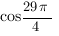 cos{29{pi}}/4 cos{29{pi}}/4