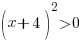 (x+4)^2>0 (x+4)^2>0