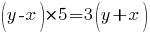 (y-x)*5=3(y+x) (y-x)*5=3(y+x)