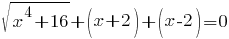 sqrt{x^4+16}+(x+2)+(x-2)=0 sqrt{x^4+16}+(x+2)+(x-2)=0