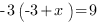 -3(-3+x)=9 -3(-3+x)=9