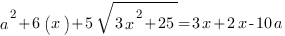 a^2+6(x)+5sqrt{3x^2+25}=3x+2x-10a a^2+6(x)+5sqrt{3x^2+25}=3x+2x-10a