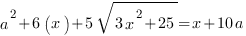 a^2+6(x)+5sqrt{3x^2+25}=x+10a a^2+6(x)+5sqrt{3x^2+25}=x+10a