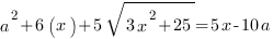 a^2+6(x)+5sqrt{3x^2+25}=5x-10a a^2+6(x)+5sqrt{3x^2+25}=5x-10a