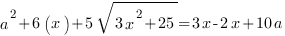 a^2+6(x)+5sqrt{3x^2+25}=3x-2x+10a a^2+6(x)+5sqrt{3x^2+25}=3x-2x+10a