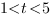 1<t<5 1<t<5