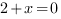 2+x=0 2+x=0