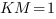 KM=1 KM=1