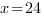 x=24 x=24