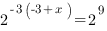 2^{-3(-3+x)}=2^9 2^{-3(-3+x)}=2^9