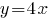 y=4x y=4x