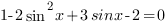 1-2sin^2{x}+3sinx-2=0 1-2sin^2{x}+3sinx-2=0