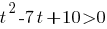 t^2-7t+10>0 t^2-7t+10>0