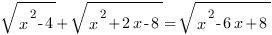 sqrt{x^2-4}+sqrt{x^2+2x-8}=sqrt{x^2-6x+8} sqrt{x^2-4}+sqrt{x^2+2x-8}=sqrt{x^2-6x+8}