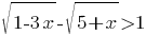 sqrt{1-3x}-sqrt{5+x}>1 sqrt{1-3x}-sqrt{5+x}>1
