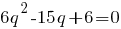 6q^2-15q+6=0 6q^2-15q+6=0