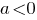 a<0 a<0