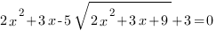 2x^2+3x-5sqrt{2x^2+3x+9}+3=0 2x^2+3x-5sqrt{2x^2+3x+9}+3=0