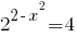 2^{2-x^2}=4 2^{2-x^2}=4
