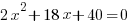 2x^2+18x+40=0 2x^2+18x+40=0