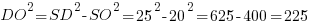 {DO}^2={SD}^2- {SO}^2=25^2-20^2=625-400=225 {DO}^2={SD}^2- {SO}^2=25^2-20^2=625-400=225